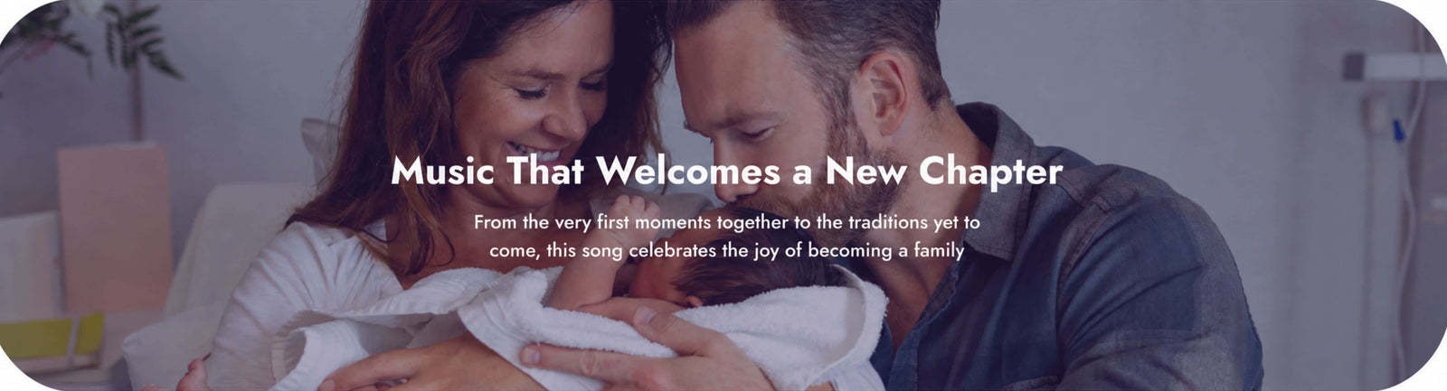 A romantic couple holding a baby wrapped in white blankets in a softly lit bedroom, with overlaid text reading 'Music That Welcomes a New Chapter' and smaller descriptive copy.
