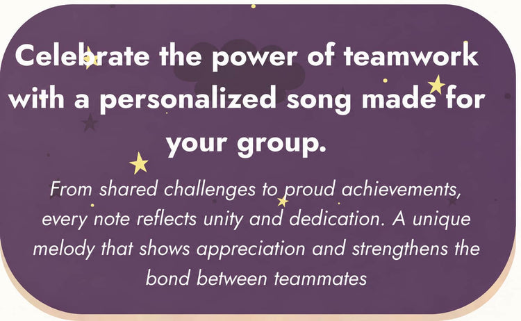 A purple rounded-rectangle graphic with white text reading, 'Celebrate the power of teamwork with a personalized song made for your group.' and smaller supporting text below, plus small yellow star accents.