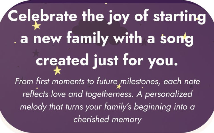 A purple rounded-corner graphic with white text reading, 'Celebrate the joy of starting a new family with a song created just for you. From first moments to future milestones, each note reflects love and togetherness.